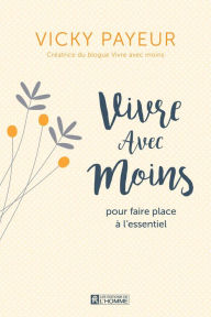 Title: Vivre avec moins pour faire place à l'essentiel, Author: Vicky Payeur