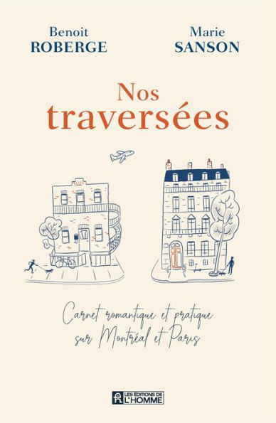 Nos traversées: Carnet romantique et pratique sur Montréal et Paris