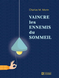 Title: Vaincre les ennemis du sommeil: Nouvelle édition, Author: Charles M. Morin