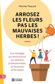 Title: Arrosez les fleurs pas les mauvaises herbes!, Author: Fletcher Peacock