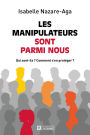 Les manipulateurs sont parmi nous: Qui sont-ils? Comment s'en protéger?