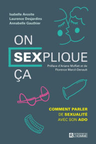 Title: On SEXplique ça: Comment parler de sexualité avec son ado, Author: Isabelle Arcoite