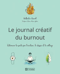 Title: Le journal créatif du burnout: Retrouver la santé par l'écriture, le dessin et le collage, Author: Nathalie Hanot