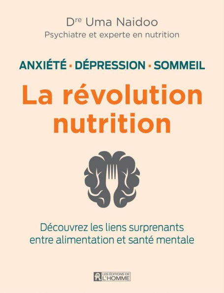Anxiété, dépression sommeil: la révolution nutrition: Découvrez les liens surprenants entre alimentation et santé mentale