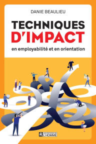 Title: Techniques d'impact en employabilité et en orientation, Author: Danie Beaulieu