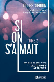 Title: Si on s'aimait - Tome 2: Un pas de plus vers l'autonomie affective, Author: Louise Sigouin