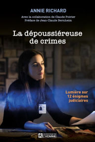 Title: La dépoussiéreuse de crimes: Lumière sur 12 énigmes judiciaires, Author: Annie M. Richard