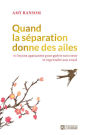 Quand la séparation donne des ailes: 111 leçons apaisantes pour guérir son coeur et reprendre son envol