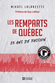 Title: Les Remparts de Québec: 25 ans de passion, Author: Mikaël Lalancette