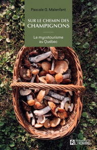 Title: Sur le chemin des champignons: Le mycotourisme au Québec, Author: Pascale G. Malenfant