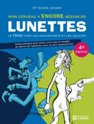 Title: Mon cerveau a encore besoin de lunettes: Le TDAH chez les adolescents et les adultes, Author: Annick Vincent