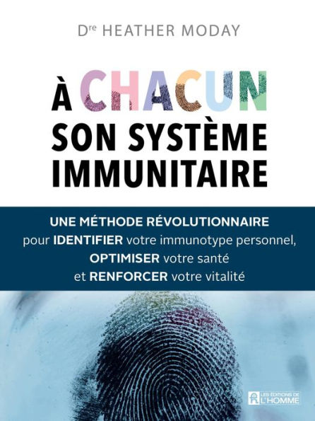 À chacun son système immunitaire: Une méthode révolutionnaire pour identifier votre immunotype personnel, optimiser votre santé et renforcer votre vitalité