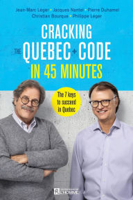 Title: Cracking the Quebec Code in 45 minutes: The 7 keys to succeed in Quebec, Author: Jean-Marc Léger