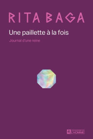 Title: Une paillette à la fois: Journal d'une reine, Author: Jean-François Guevremont