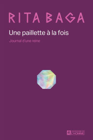 Title: Une paillette à la fois: Journal d'une reine, Author: Jean-François Guevremont