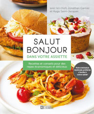 Title: Salut Bonjour dans votre assiette: Recettes et conseils pour des repas économiques et délicieux, Author: Jonathan Garnier