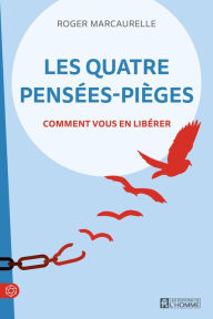 Title: Les quatre pensées-pièges: Comment vous en libérer, Author: Roger Marcaurelle