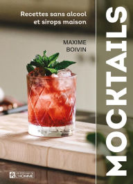 Title: Mocktails: Recettes sans alcool et sirops maison, Author: Maxime Boivin