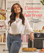 L'amour est dans l'air Fryer: 75 recettes crousti-fondantes à la Diaz!