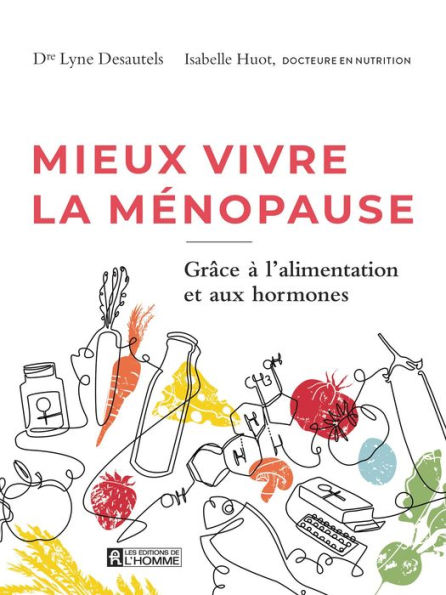 Mieux vivre la ménopause: Grâce à l'alimentation et aux hormones