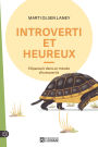 Introverti et heureux: S'épanouir dans un monde d'extravertis