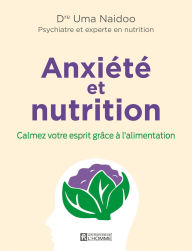 Title: Anxiété et nutrition: Calmez votre esprit grâce à l'alimentation, Author: Uma Naidoo