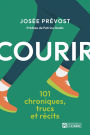 Courir: 101 chroniques, trucs et récits