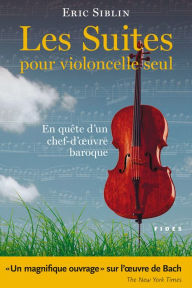 Title: Les Suites pour violoncelle seul, Author: Eric Siblin
