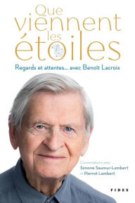 Title: Que viennent les étoiles: Regards et attentes. avec Benoît Lacroix, Author: Simone Saumur-Lambert