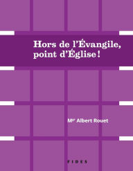 Title: Hors de l'évangile, point d'Église!: Deux conférences de Mgr Albert Rouet, Author: Albert Rouet
