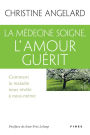 La médecine soigne, l'amour guérit: Comment la maladie nous révèle à nous-même