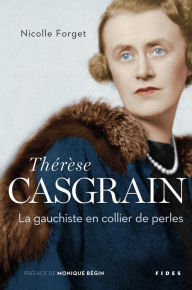 Title: Thérèse Casgrain: La gauchiste en collier de perles, Author: Nicolle Forget