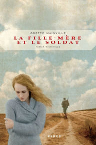 Title: La fille-mère et le soldat, Author: Odette Mainville