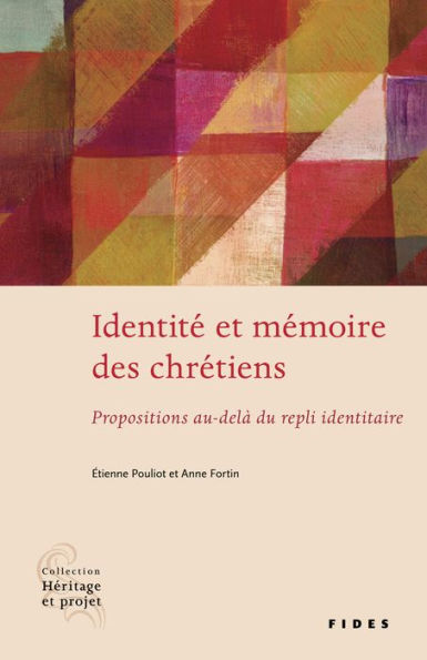 Identité et mémoire des chrétiens: Propositions au-delà d'un repli identitaire