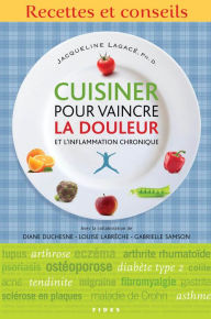 Title: Cuisiner pour vaincre la douleur et l'inflammation chronique: Recettes et conseils, Author: Jacqueline Lagacé