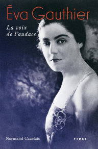 Title: Éva Gauthier: La voix de l'audace, Author: Normand Cazelais