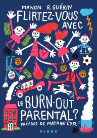 Title: Flirtez-vous avec le burn-out parental, Author: Manon R. Guérin