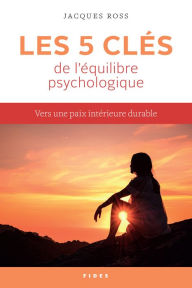 Title: Les 5 clés de l'équilibre psychologique: Vers une paix intérieure durable, Author: Jacques Ross