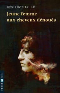 Title: Jeune femme aux cheveux dénoués, Author: Denis Robitaille