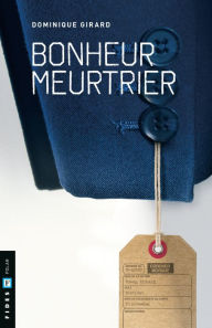 Title: Bonheur meurtrier, Author: Dominique Girard