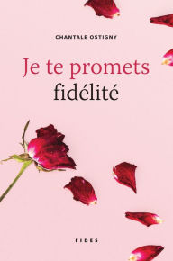 Title: Je te promets fidélité, Author: Chantale Ostigny