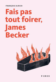 Title: Fais pas tout foirer, James Becker, Author: François Ulrich