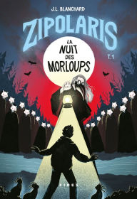 Title: Zipolaris T.1: La nuit des Morloups, Author: J.L. Blanchard