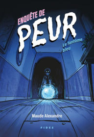 Title: Enquête de peur : Le fantôme bleu, Author: Maude Alexandre