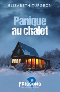 Title: Panique au chalet, Author: Élizabeth Turgeon