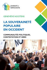 Title: La souveraineté populaire en Occident: Communautés politiques, contestation et idées, Author: Geneviève Nootens