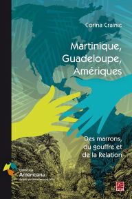 Title: Martinique, Guadeloupe, Amériques.: Des marrons, du gouffre et de la Relation, Author: Corina Crainic