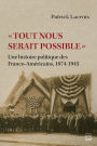 « Tout nous serait possible »: Une histoire politique des Franco-Américains, 1874-1945
