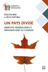 Title: Un pays divisé: identité, fédéralisme et régionalisme au Canada, Author: Evelyne Brie