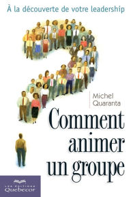 Title: Comment animer un groupe: à la découverte de votre leadership, Author: Michel Quaranta